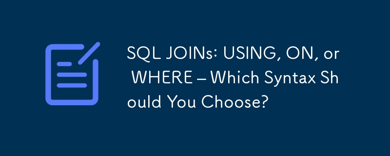 SQL JOINs: USING, ON, or WHERE – Which Syntax Should You Choose?