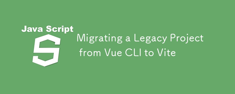 Migration eines Legacy-Projekts von Vue CLI zu Vite