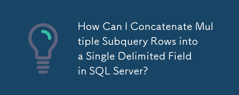 SQL Server で複数のサブクエリ行を 1 つの区切り文字で区切られたフィールドに連結するにはどうすればよいですか?