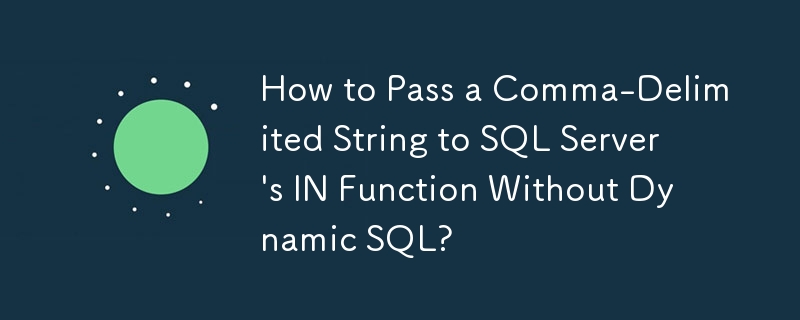 Wie übergebe ich eine durch Kommas getrennte Zeichenfolge an die IN-Funktion von SQL Server ohne dynamisches SQL?