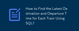 Wie finde ich mithilfe von SQL das aktuelle Ziel und die letzte Abfahrtszeit für jeden Zug?