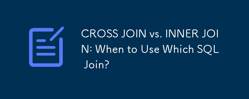 CROSS JOIN と INNER JOIN: どの SQL 結合をいつ使用するか?