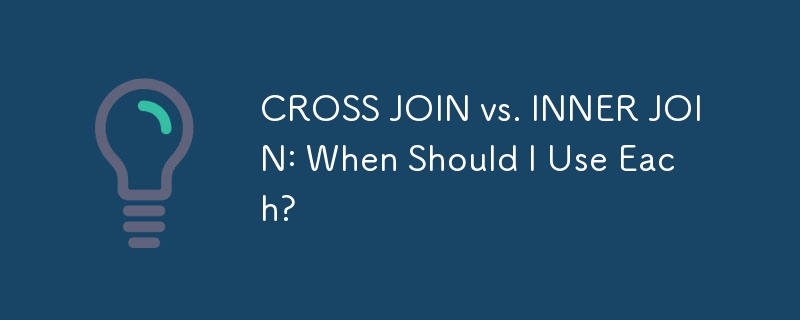 CROSS JOIN vs. INNER JOIN: When Should I Use Each?