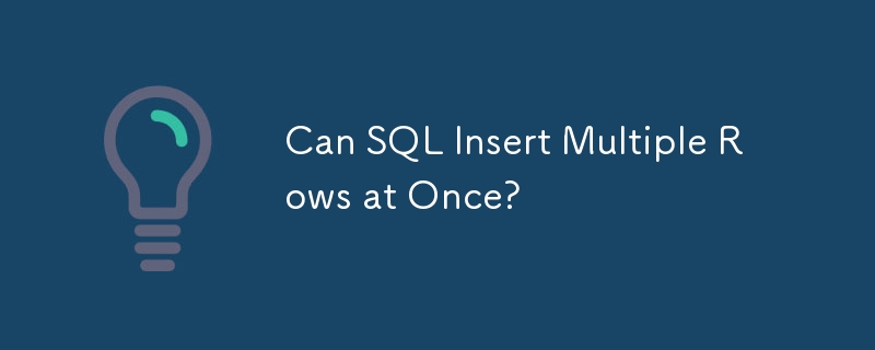 Can SQL Insert Multiple Rows at Once?