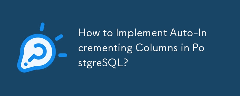 How to Implement Auto-Incrementing Columns in PostgreSQL?