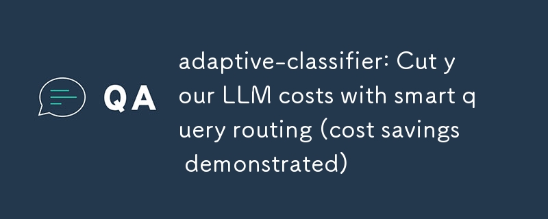 自適應分類器：透過智慧查詢路由降低 LLM 成本（已證明可節省成本）