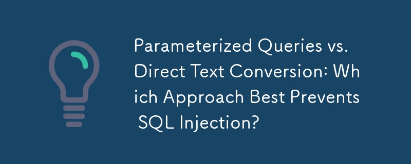 Parametrisierte Abfragen vs. direkte Textkonvertierung: Welcher Ansatz verhindert SQL-Injection am besten?