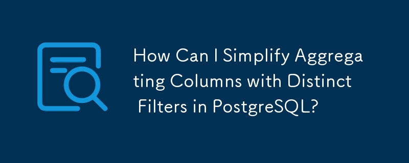 Comment puis-je simplifier l'agrégation de colonnes avec des filtres distincts dans PostgreSQL ?