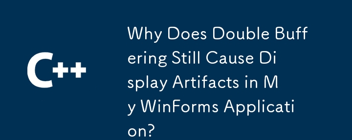 Why Does Double Buffering Still Cause Display Artifacts in My WinForms Application?