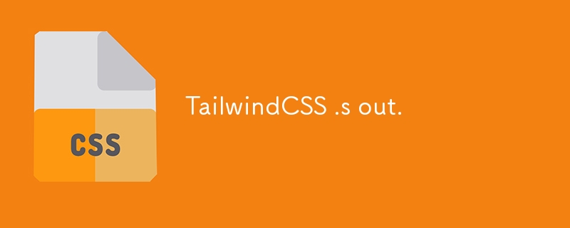 TailwindCSS .s out.