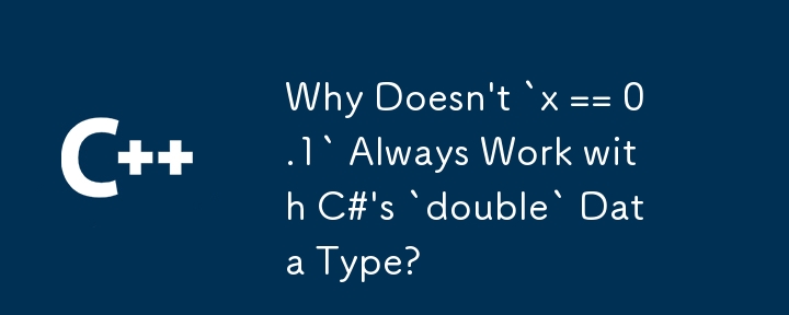 Warum funktioniert „x == 0.1' nicht immer mit dem „double'-Datentyp von C#?