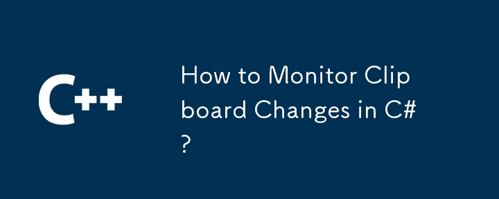Wie überwache ich Änderungen in der Zwischenablage in C#?