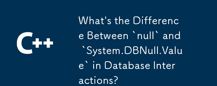 Quelle est la différence entre « null » et « System.DBNull.Value » dans les interactions de base de données ?