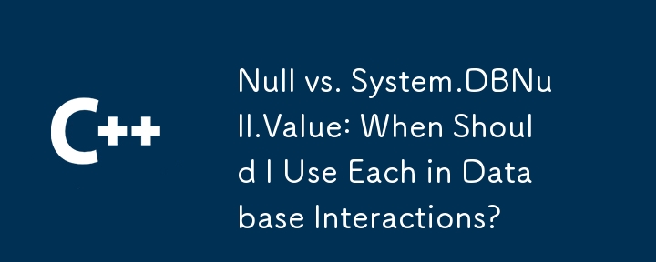 Null vs System.DBNull.Value : quand dois-je utiliser chacun dans les interactions avec la base de données ?