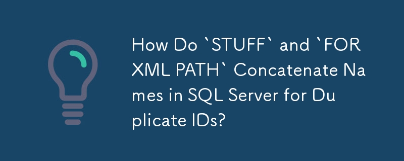 'STUFF' 및 'FOR XML PATH'는 중복 ID를 위해 SQL Server에서 이름을 어떻게 연결합니까?