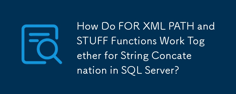 FOR XML PATH 및 STUFF 함수는 SQL Server에서 문자열 연결을 위해 어떻게 함께 작동합니까?