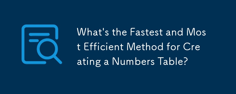 What's the Fastest and Most Efficient Method for Creating a Numbers Table?