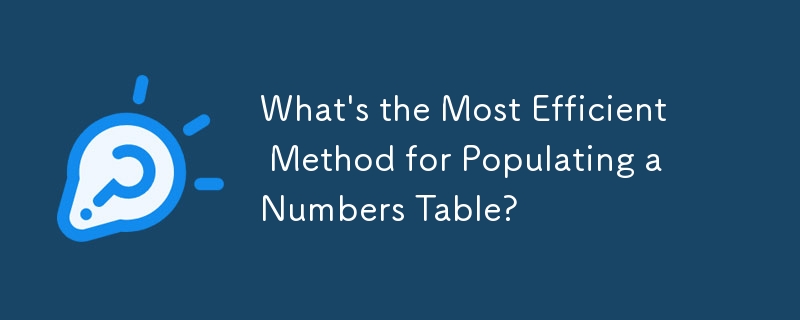 What's the Most Efficient Method for Populating a Numbers Table?