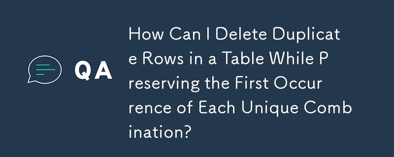 각 고유 조합의 첫 번째 발생을 유지하면서 테이블에서 중복 행을 삭제하려면 어떻게 해야 합니까?