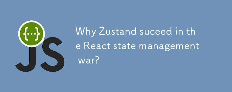 Pourquoi Zustand réussit-il dans la guerre de gestion de l'État React ?