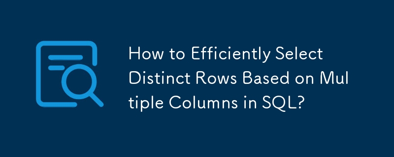 SQL의 여러 열을 기반으로 고유한 행을 효율적으로 선택하는 방법은 무엇입니까?