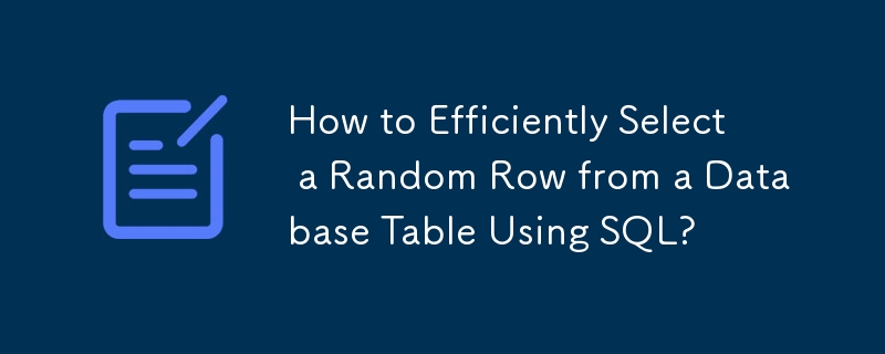 SQL을 사용하여 데이터베이스 테이블에서 무작위 행을 효율적으로 선택하는 방법은 무엇입니까?