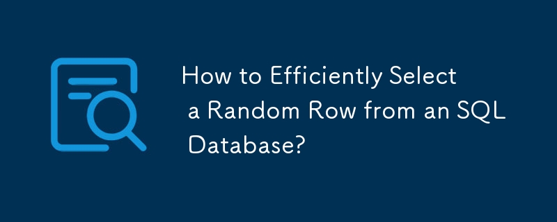 How to Efficiently Select a Random Row from an SQL Database?