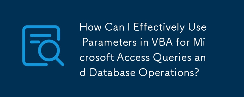 如何有效地使用 VBA 中的参数进行 Microsoft Access 查询和数据库操作？