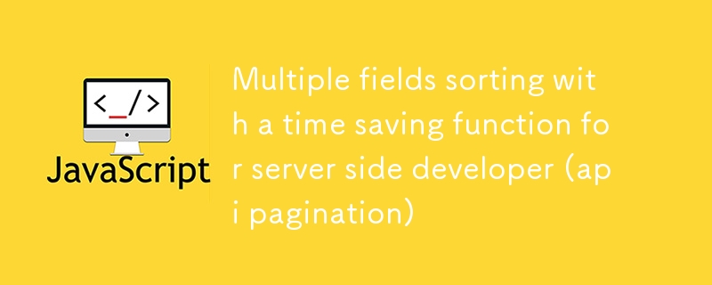 サーバーサイド開発者向けの時間節約機能を備えた複数フィールドのソート (API ページネーション)