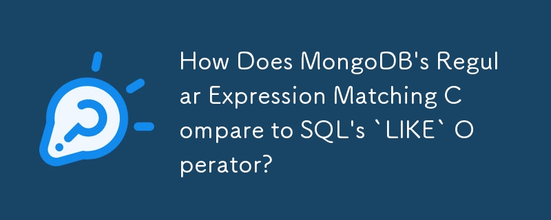 How Does MongoDB's Regular Expression Matching Compare to SQL's `LIKE` Operator?