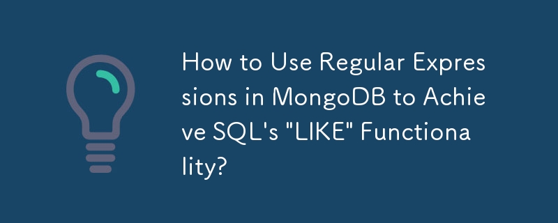 How to Use Regular Expressions in MongoDB to Achieve SQL's 'LIKE' Functionality?