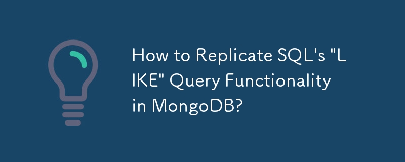 Comment répliquer la fonctionnalité de requête « LIKE » de SQL dans MongoDB ?