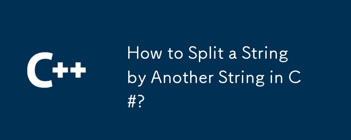 How to Split a String by Another String in C#?