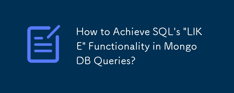 Comment obtenir la fonctionnalité « LIKE » de SQL dans les requêtes MongoDB ?