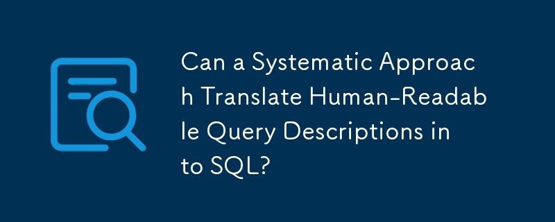 Une approche systématique peut-elle traduire des descriptions de requêtes lisibles par l'homme en SQL ?