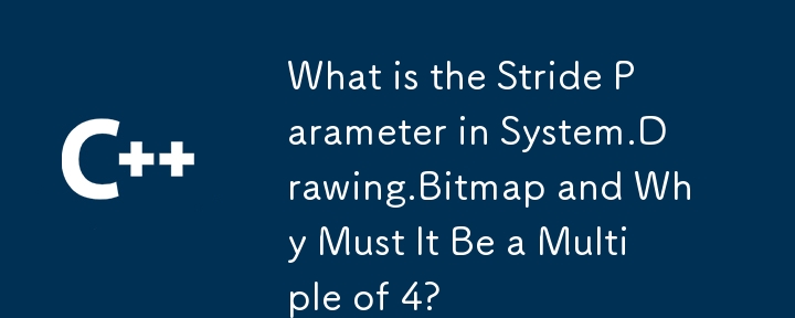 System. Drawing.Bitmap의 Stride 매개 변수는 무엇이며 왜 4의 배수여야 합니까?