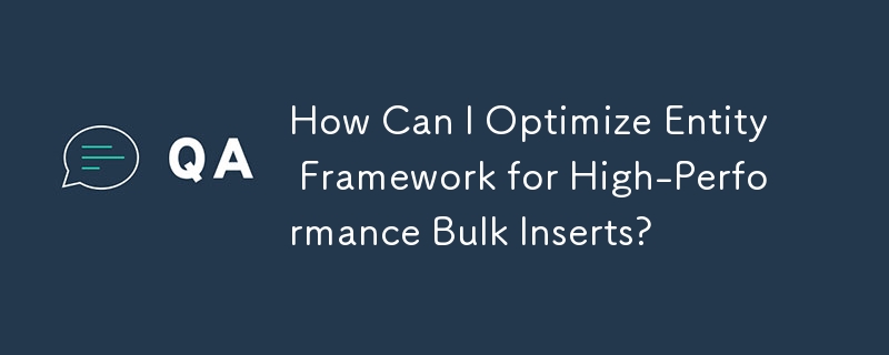 How Can I Optimize Entity Framework for High-Performance Bulk Inserts?