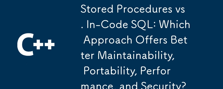 Prosedur Tersimpan lwn. SQL Dalam Kod: Pendekatan Manakah yang Menawarkan Kebolehselenggaraan, Mudah Alih, Prestasi dan Keselamatan yang Lebih Baik?