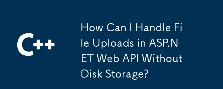 Bagaimanakah Saya Boleh Mengendalikan Muat Naik Fail dalam API Web ASP.NET Tanpa Storan Cakera?