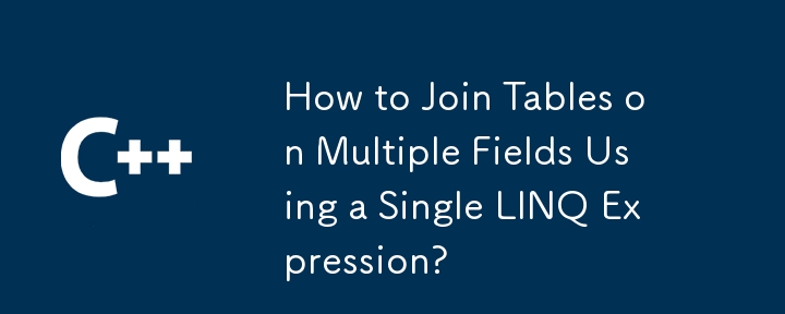 How to Join Tables on Multiple Fields Using a Single LINQ Expression?