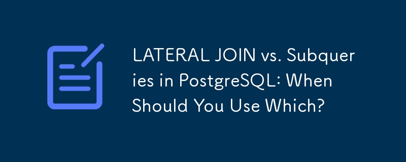 LATERAL JOIN과 PostgreSQL의 하위 쿼리: 언제 어느 것을 사용해야 합니까?