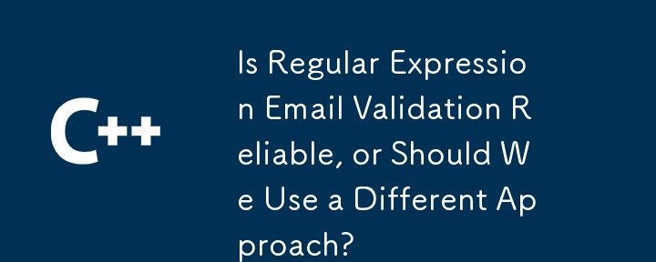 La validation par e-mail de l'expression régulière est-elle fiable ou devrions-nous utiliser une approche différente?