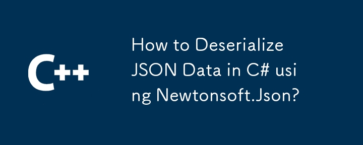 Comment désérialiser les données JSON en C # à l'aide de newtonsoft.json?