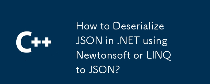 Comment désérialiser JSON dans .NET en utilisant NewTonsoft ou Linq à JSON?