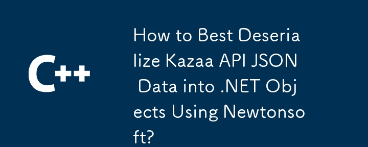 Comment désérialiser le mieux les données de l'API Kazaa dans des objets .NET à l'aide de NewTonsoft?