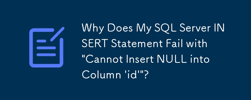 Warum fehlschlägt meine SQL Server -Einfügeanweisung mit 'Null nicht in die Spalte 'ID''?