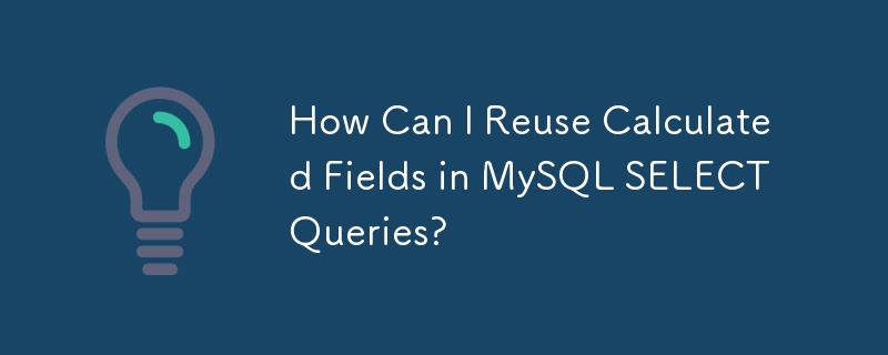 Wie kann ich berechnete Felder in MySQL-SELECT-Abfragen wiederverwenden?