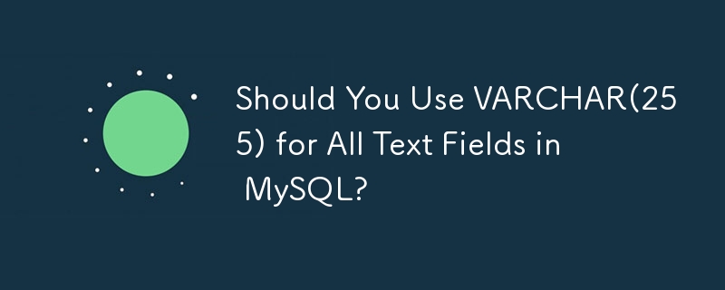 Should You Use VARCHAR(255) for All Text Fields in MySQL?