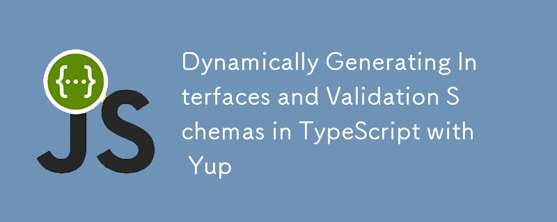 Menjana Antara Muka dan Skema Pengesahan secara Dinamik dalam TypeScript dengan Yup