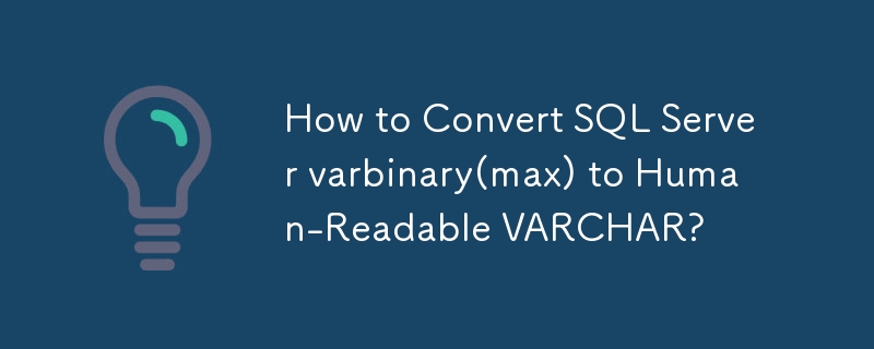 SQL Server varbinary(max)를 사람이 읽을 수 있는 VARCHAR로 변환하는 방법은 무엇입니까?